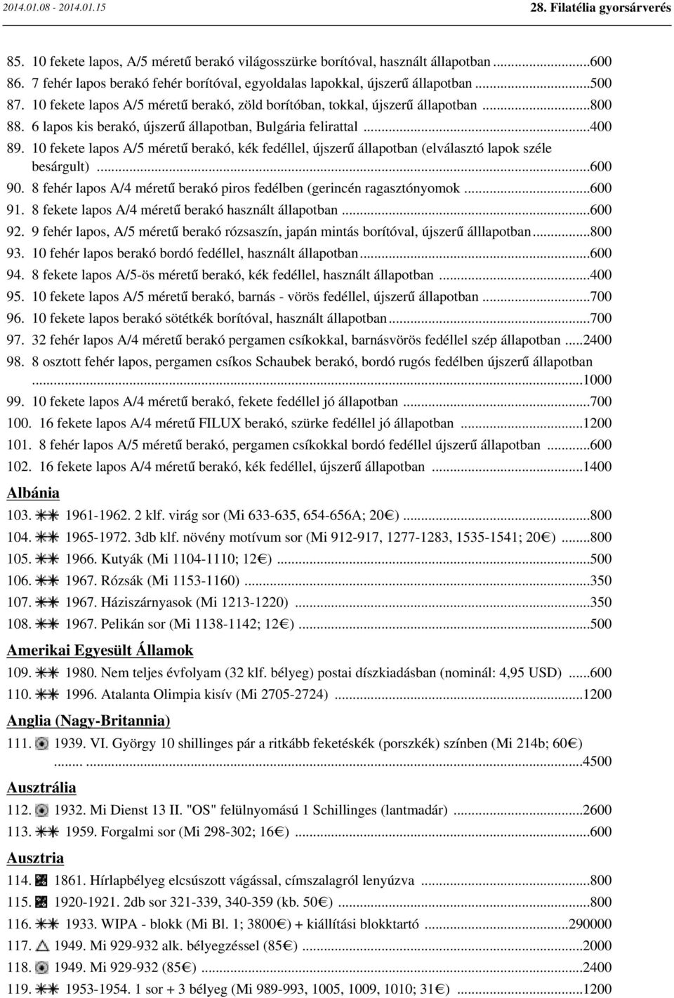 10 fekete lapos A/5 méretű berakó, kék fedéllel, újszerű állapotban (elválasztó lapok széle besárgult)...600 90. 8 fehér lapos A/4 méretű berakó piros fedélben (gerincén ragasztónyomok...600 91.