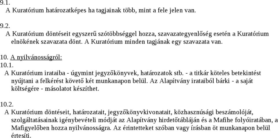 - a titkár köteles betekintést nyújtani a felkérést követő két munkanapon belül. Az Alapítvány irataiból bárki - a saját költségére - másolatot készíthet. 10.2.