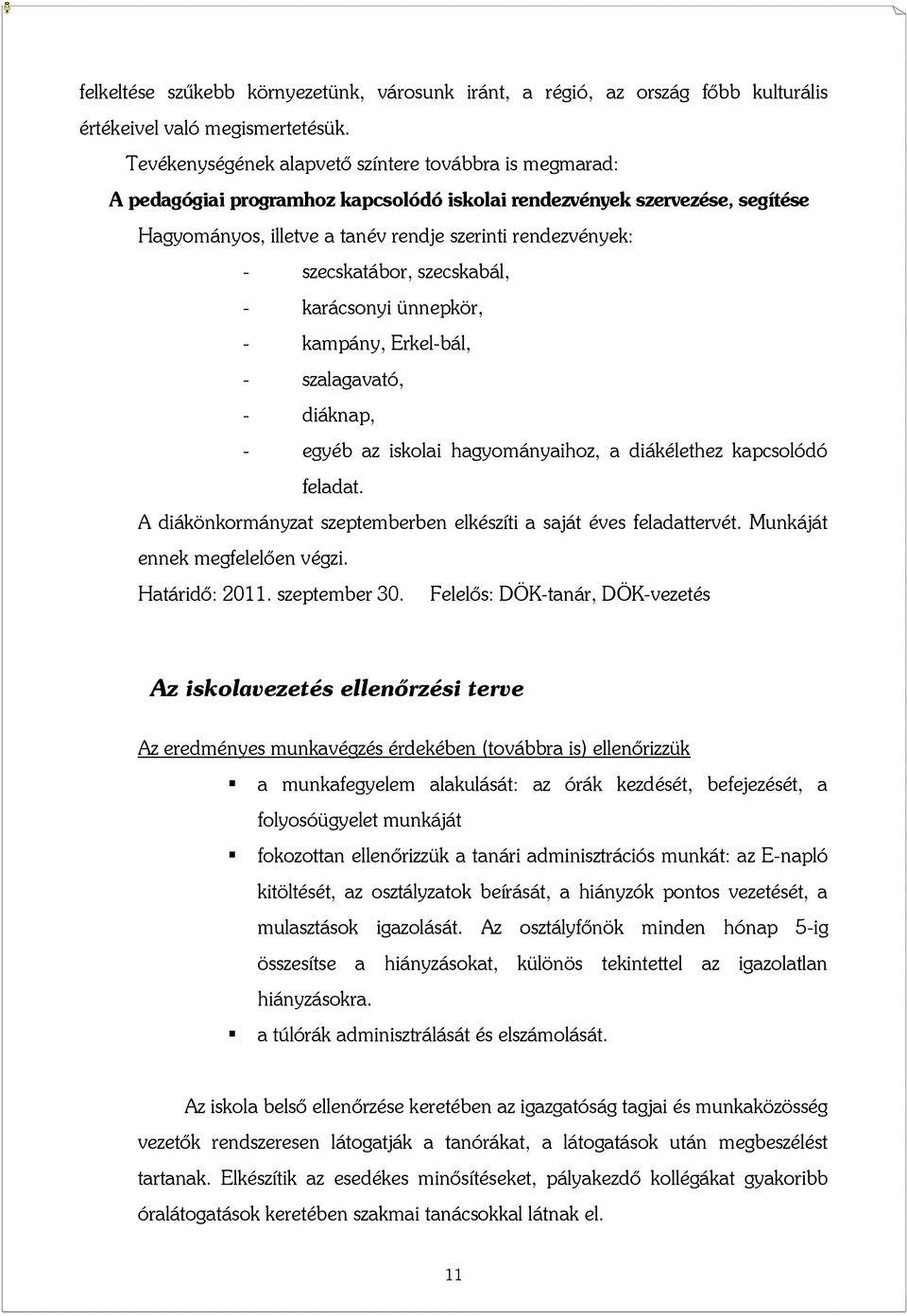szecskatábor, szecskabál, - karácsonyi ünnepkör, - kampány, Erkel-bál, - szalagavató, - diáknap, - egyéb az iskolai hagyományaihoz, a diákélethez kapcsolódó feladat.