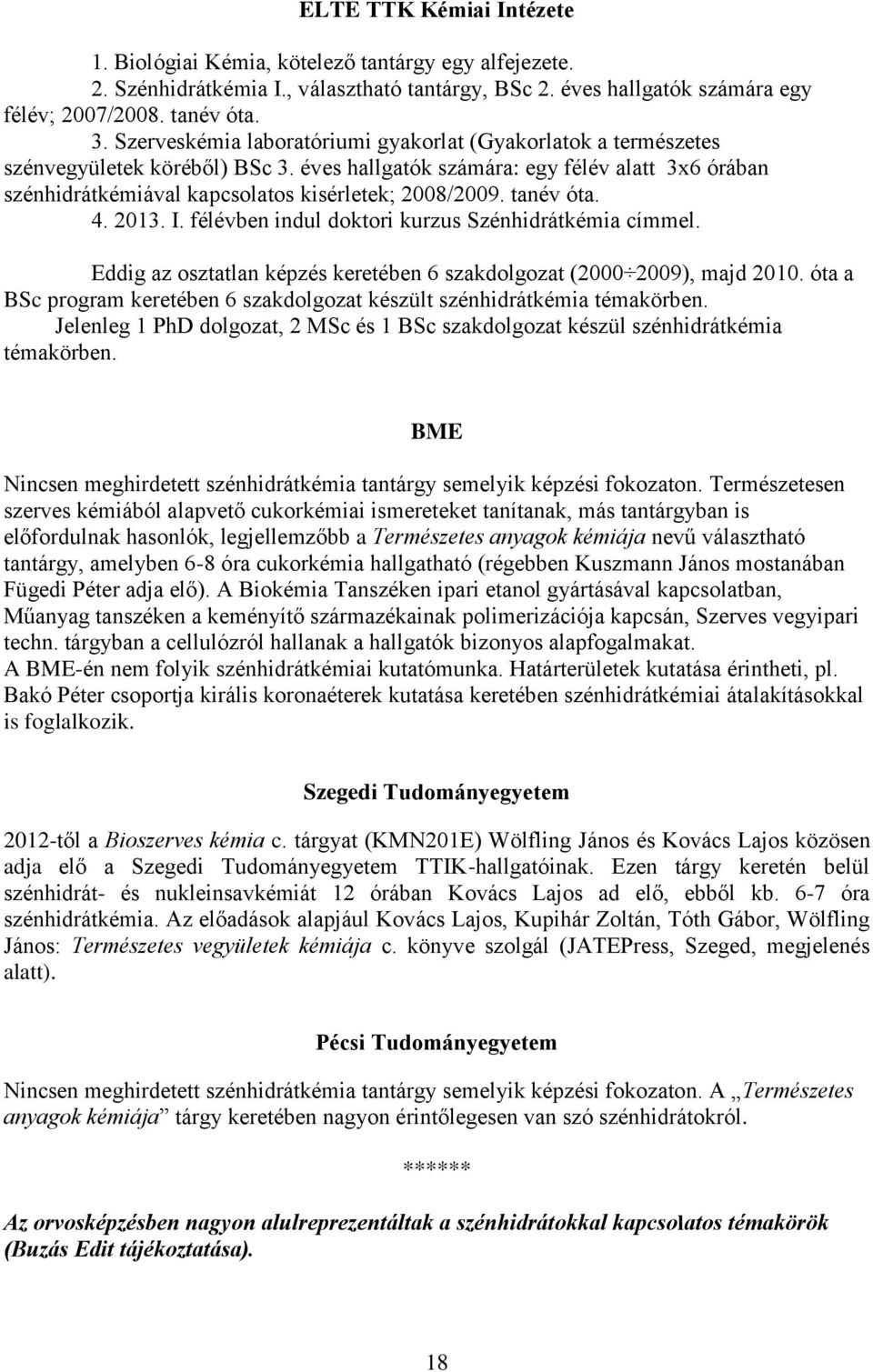 tanév óta. 4. 2013. I. félévben indul doktori kurzus Szénhidrátkémia címmel. Eddig az osztatlan képzés keretében 6 szakdolgozat (2000 2009), majd 2010.