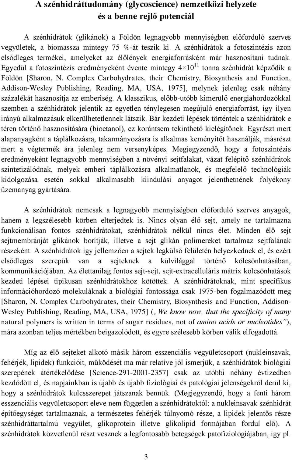 Egyedül a fotoszintézis eredményeként évente mintegy 4 10 11 tonna szénhidrát képződik a Földön [Sharon, N.