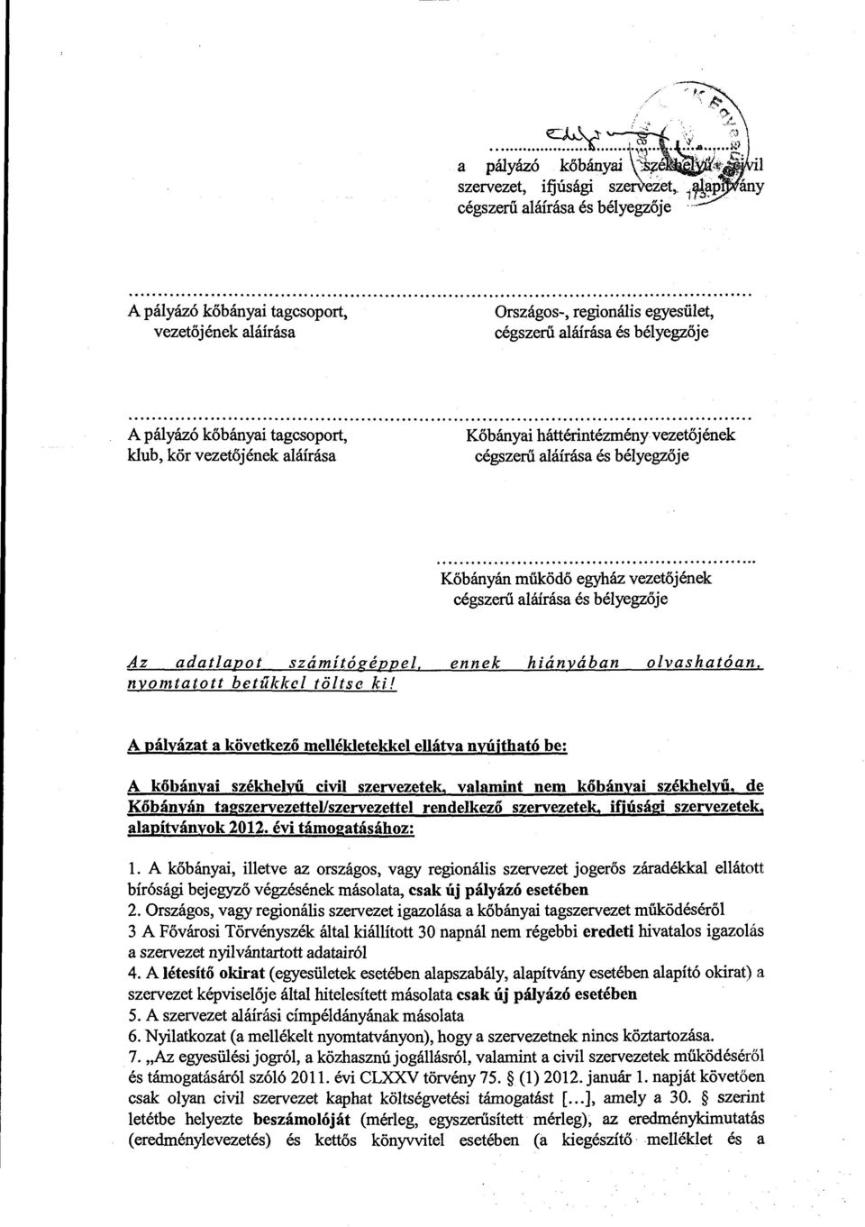 ennek hiányában olvashatóan, A pályázat a következő mellékletekkel ellátva nyújtható be: A kőbányai székhelyű civil szervezetek, valamint nem kőbányai székhelyű, de Kőbányán