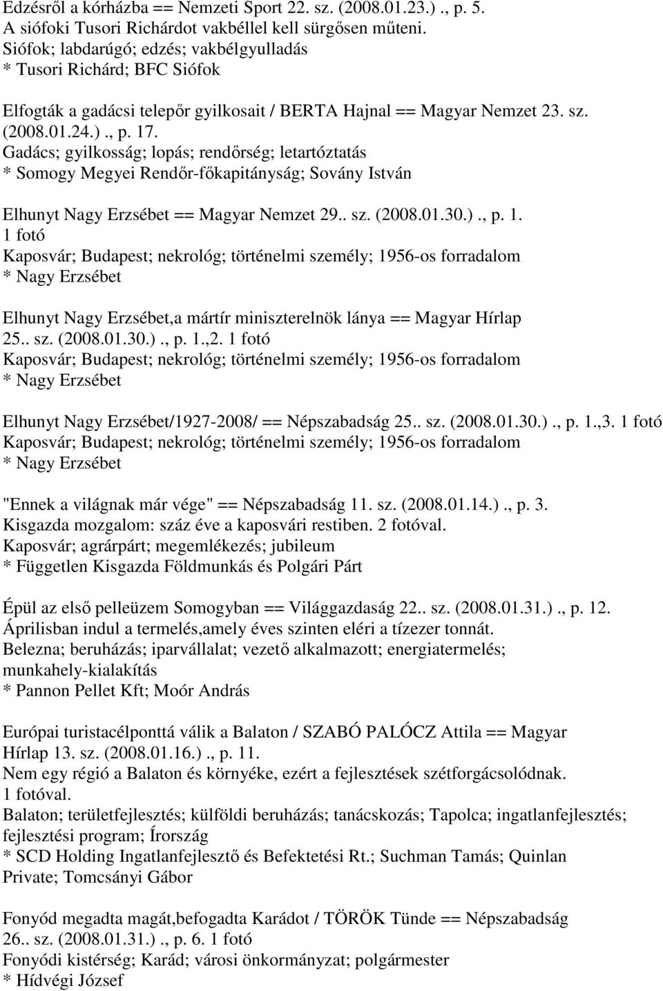 Gadács; gyilkosság; lopás; rendőrség; letartóztatás * Somogy Megyei Rendőr-főkapitányság; Sovány István Elhunyt Nagy Erzsébet == Magyar Nemzet 29.. sz. (2008.01.30.)., p. 1.