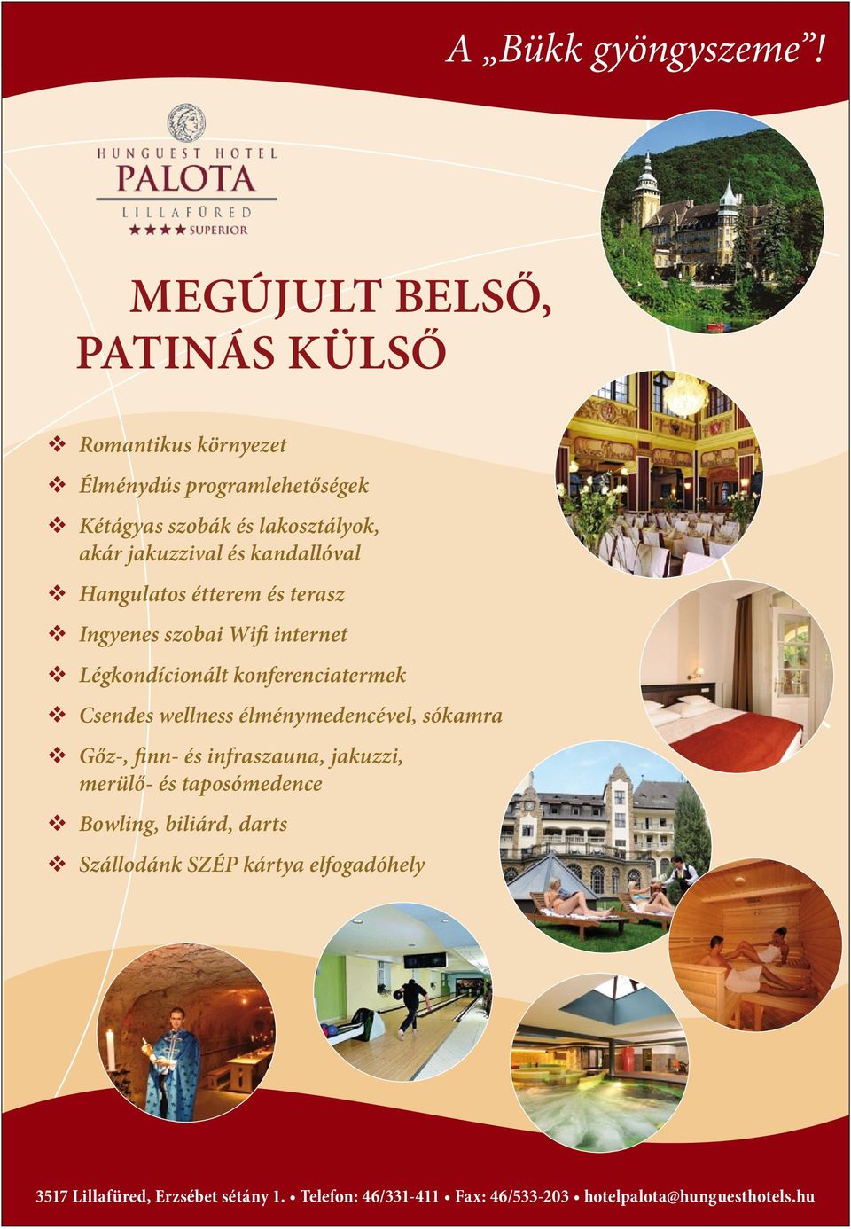 és kandallóval v Hangulatos étterem és terasz v Ingyenes szobai Wifi internet v Légkondícionált konferenciatermek v Csendes wellness