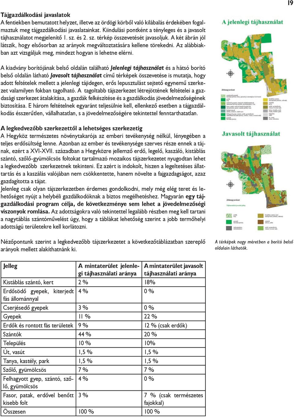 A két ábrán jól látszik, hogy elsősorban az arányok megváltoztatására kellene törekedni. Az alábbiakban azt vizsgáljuk meg, mindezt hogyan is lehetne elérni.