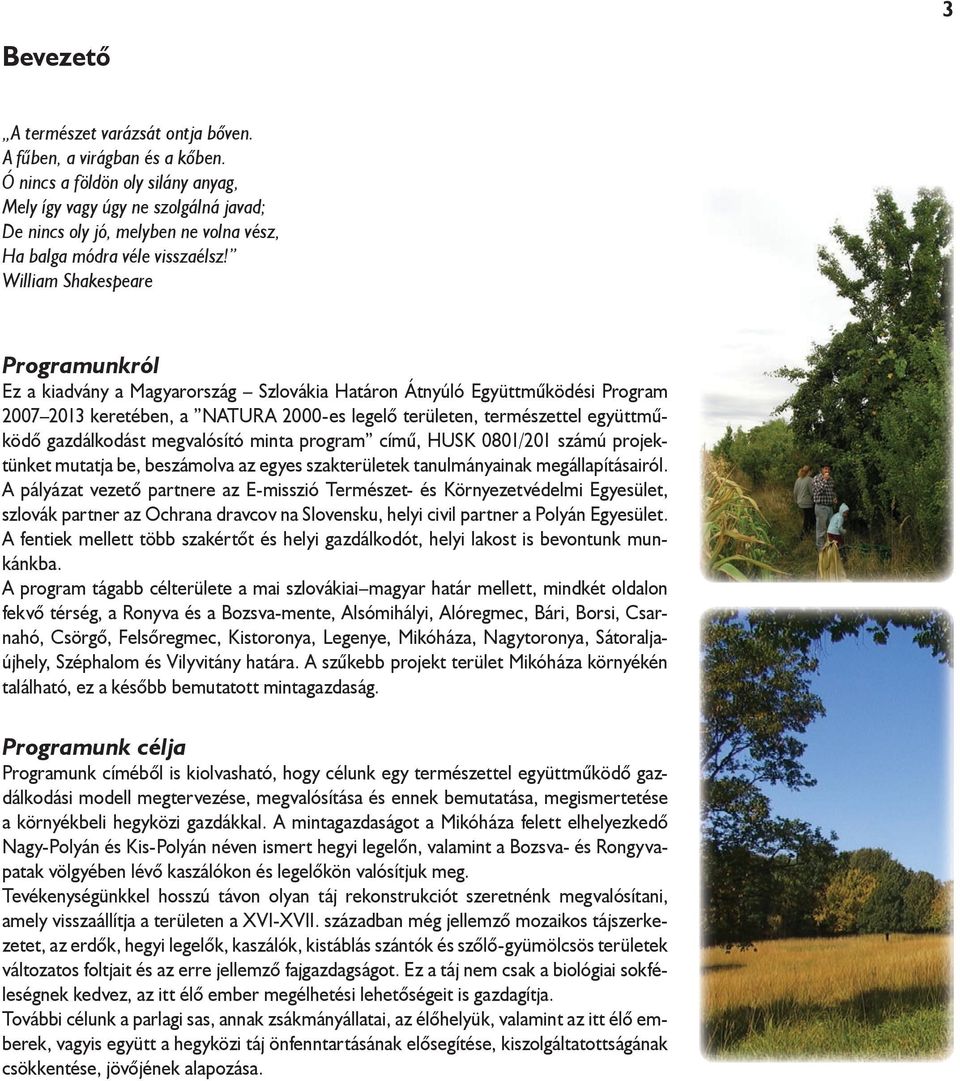 William Shakespeare Programunkról Ez a kiadvány a Magyarország Szlovákia Határon Átnyúló Együttműködési Program 2007 2013 keretében, a NATURA 2000-es legelő területen, természettel együttműködő