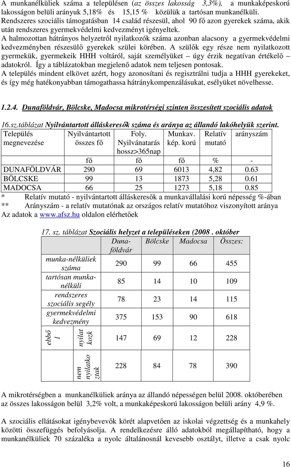 A halmozottan hátrányos helyzetről nyilatkozók száma azonban alacsony a gyermekvédelmi kedvezményben részesülő gyerekek szülei körében.