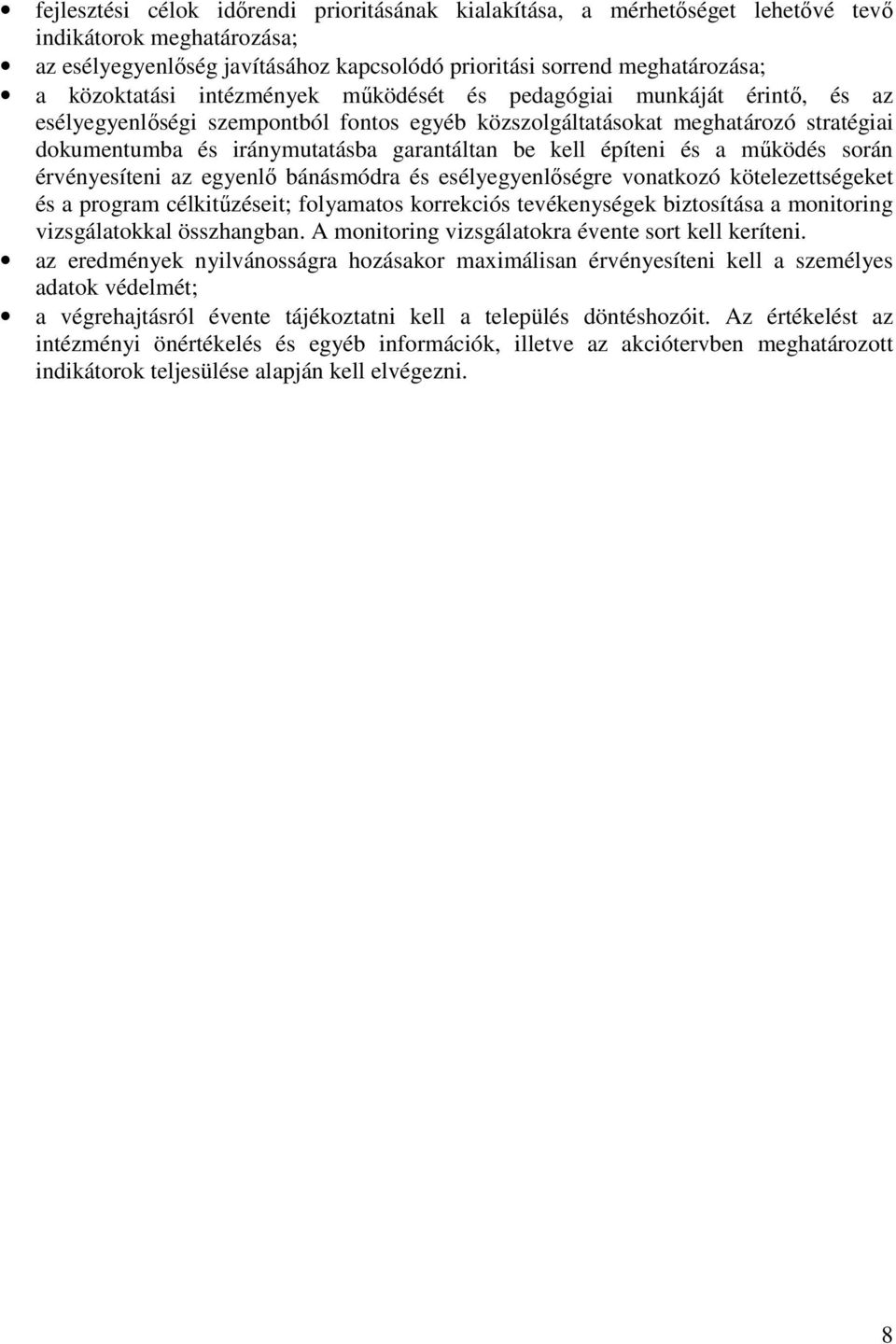 építeni és a működés során érvényesíteni az egyenlő bánásmódra és esélyegyenlőségre vonatkozó kötelezettségeket és a program célkitűzéseit; folyamatos korrekciós tevékenységek biztosítása a