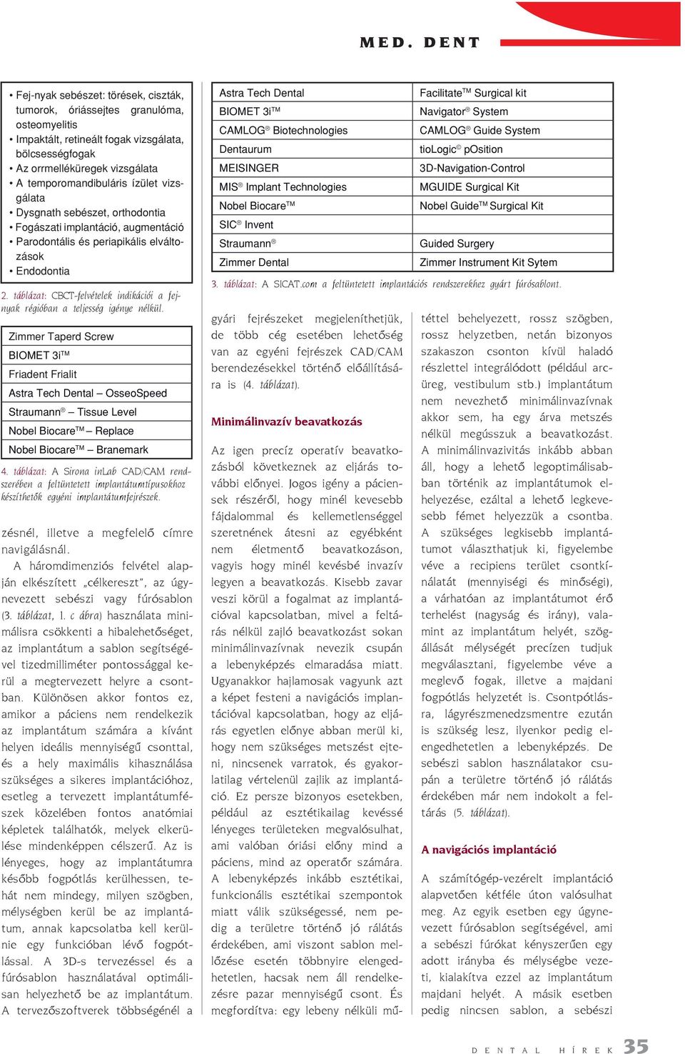 táblázat: CBCT-felvételek indikációi a fejnyak régióban a teljesség igénye nélkül.