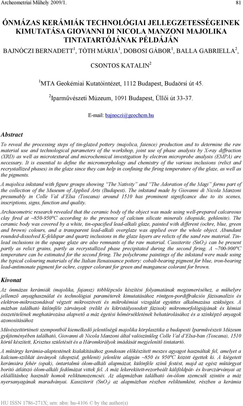 hu Abstract To reveal the processing steps of tin-glazed pottery (majolica, faience) production and to determine the raw material use and technological parameters of the workshop, joint use of phase
