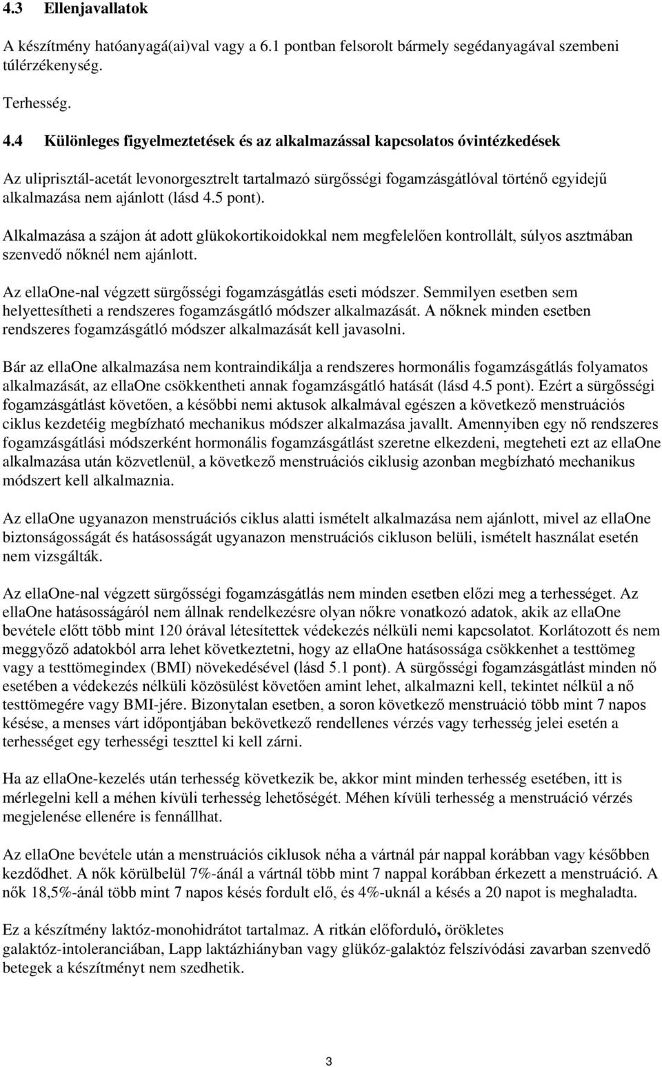 (lásd 4.5 pont). Alkalmazása a szájon át adott glükokortikoidokkal nem megfelelően kontrollált, súlyos asztmában szenvedő nőknél nem ajánlott.