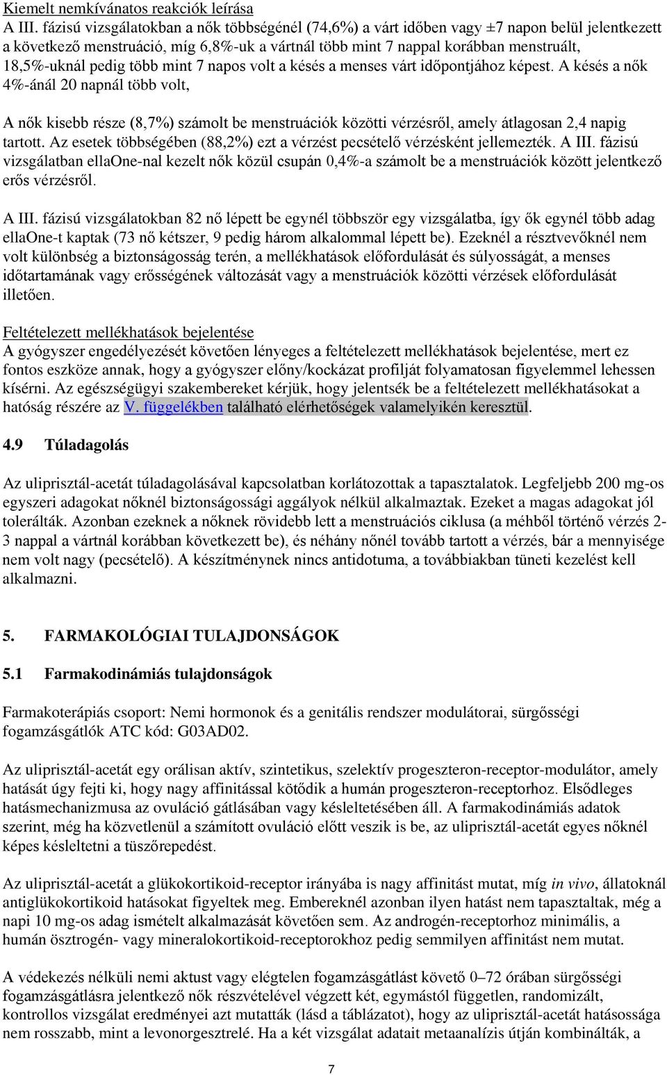 több mint 7 napos volt a késés a menses várt időpontjához képest.