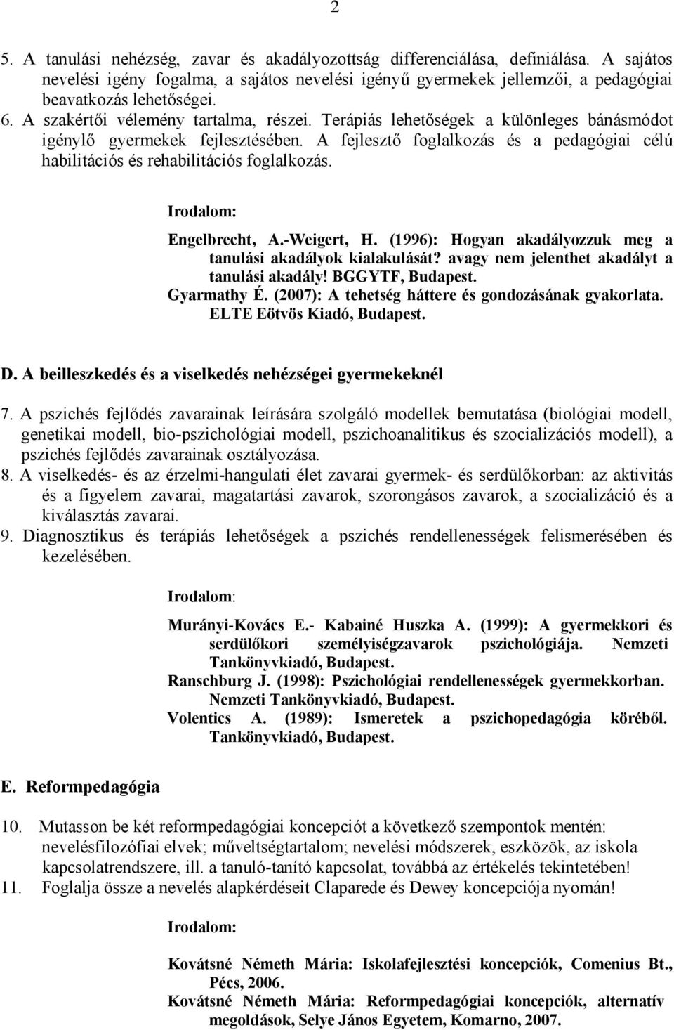 A fejlesztő foglalkozás és a pedagógiai célú habilitációs és rehabilitációs foglalkozás. Engelbrecht, A.-Weigert, H. (1996): Hogyan akadályozzuk meg a tanulási akadályok kialakulását?