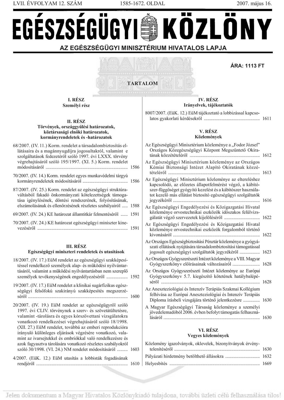 ren de let a tár sa da lom biz to sí tá s el - látása i ra és a ma gán nyug díj ra jo go sul tak ról, va la mint e szol gál ta tá sok fe de ze té rõl szó ló 1997. évi LXXX.