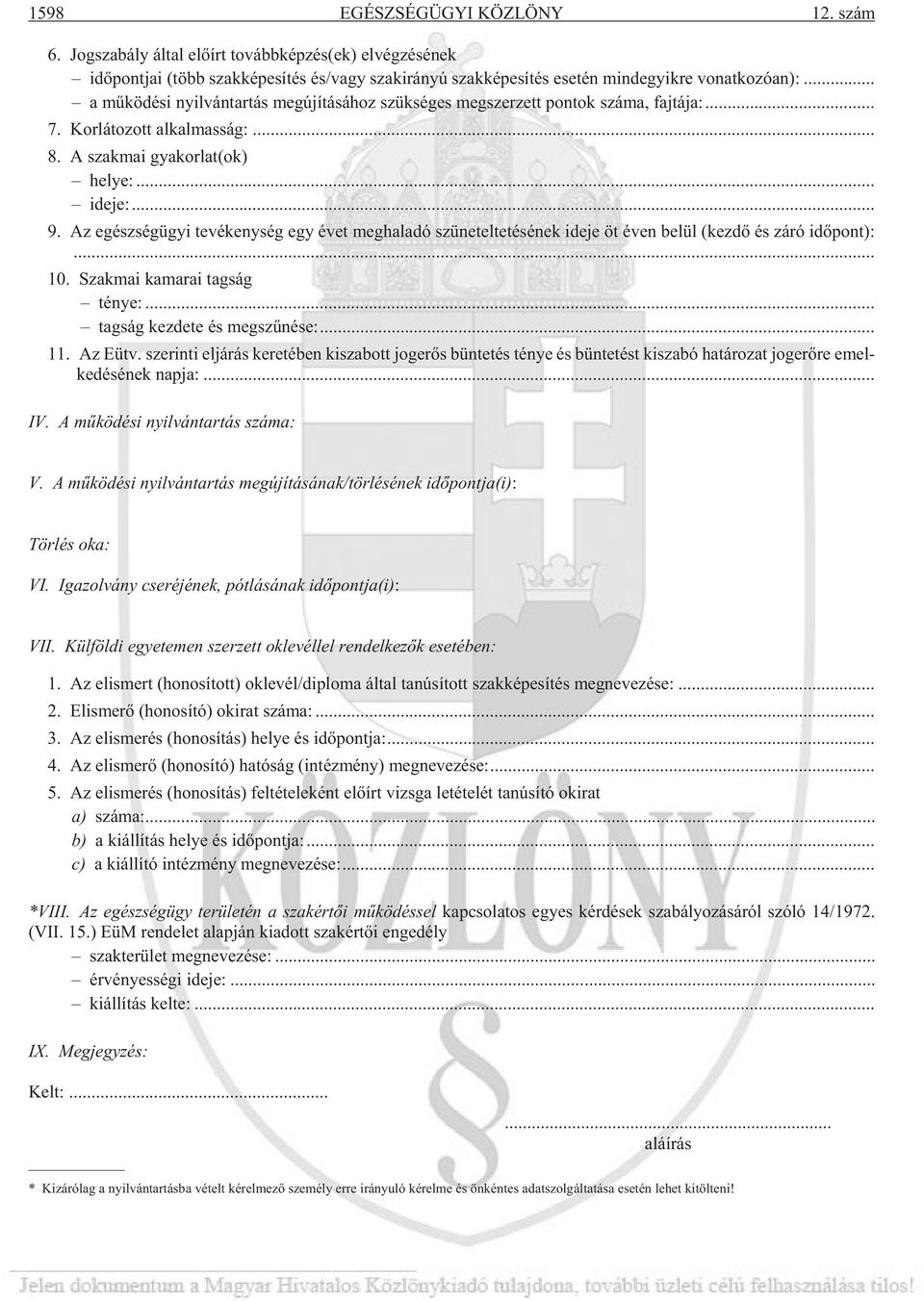 .. a mû kö dé si nyil ván tar tás meg újí tá sá hoz szük sé ges meg szer zett pon tok szá ma, faj tá ja:... 7. Kor lá to zott al kal mas ság:... 8. A szak mai gya kor lat(ok) he lye:... ide je:... 9.