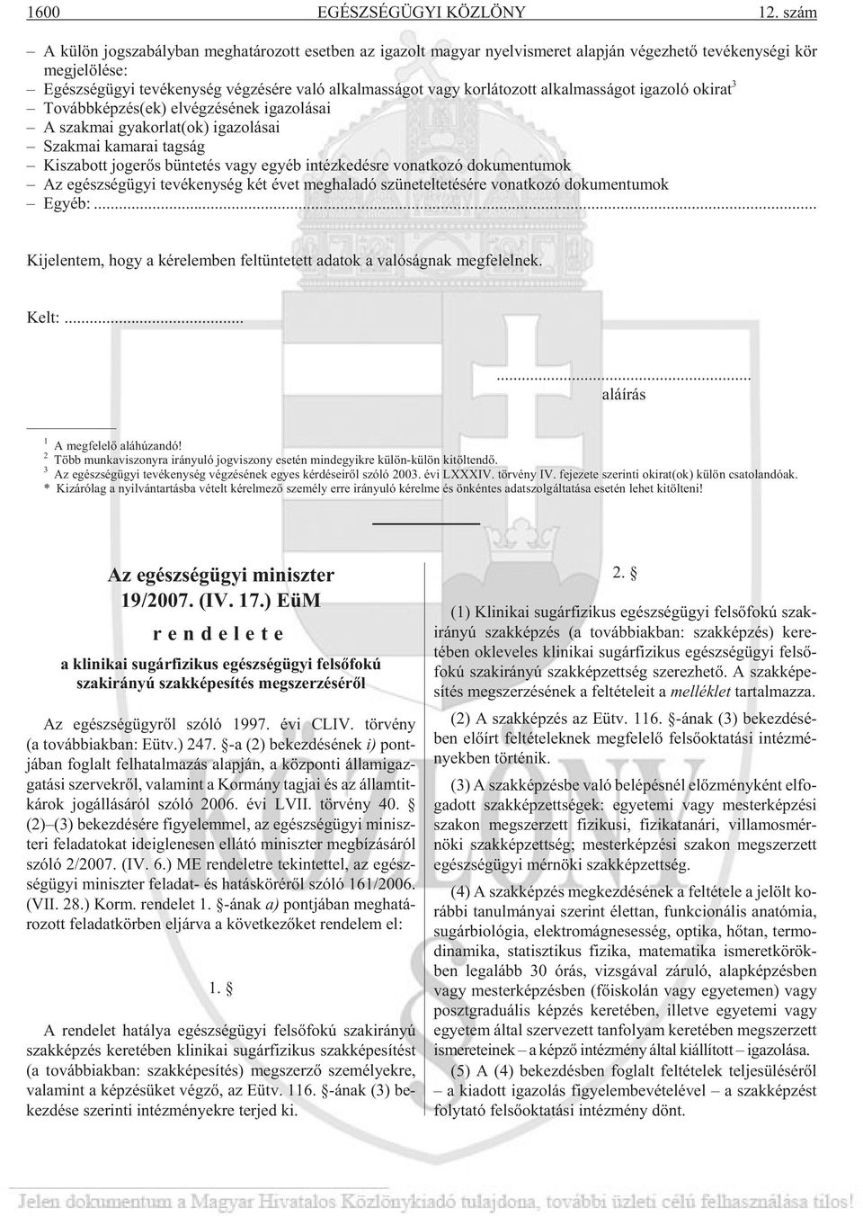 való al kal mas sá got vagy kor lá to zott al kal mas sá got iga zo ló ok irat 3 To vább kép zés(ek) el vég zé sé nek iga zo lá sai A szak mai gya kor lat(ok) iga zo lá sai Szak mai ka ma rai tag ság