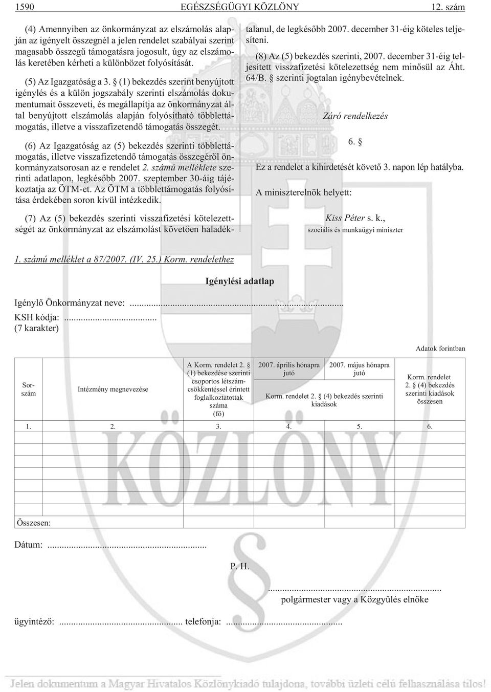 lás ke re té ben kér he ti a kü lön bö zet fo lyó sí tá sát. (5) Az Igaz ga tó ság a 3.