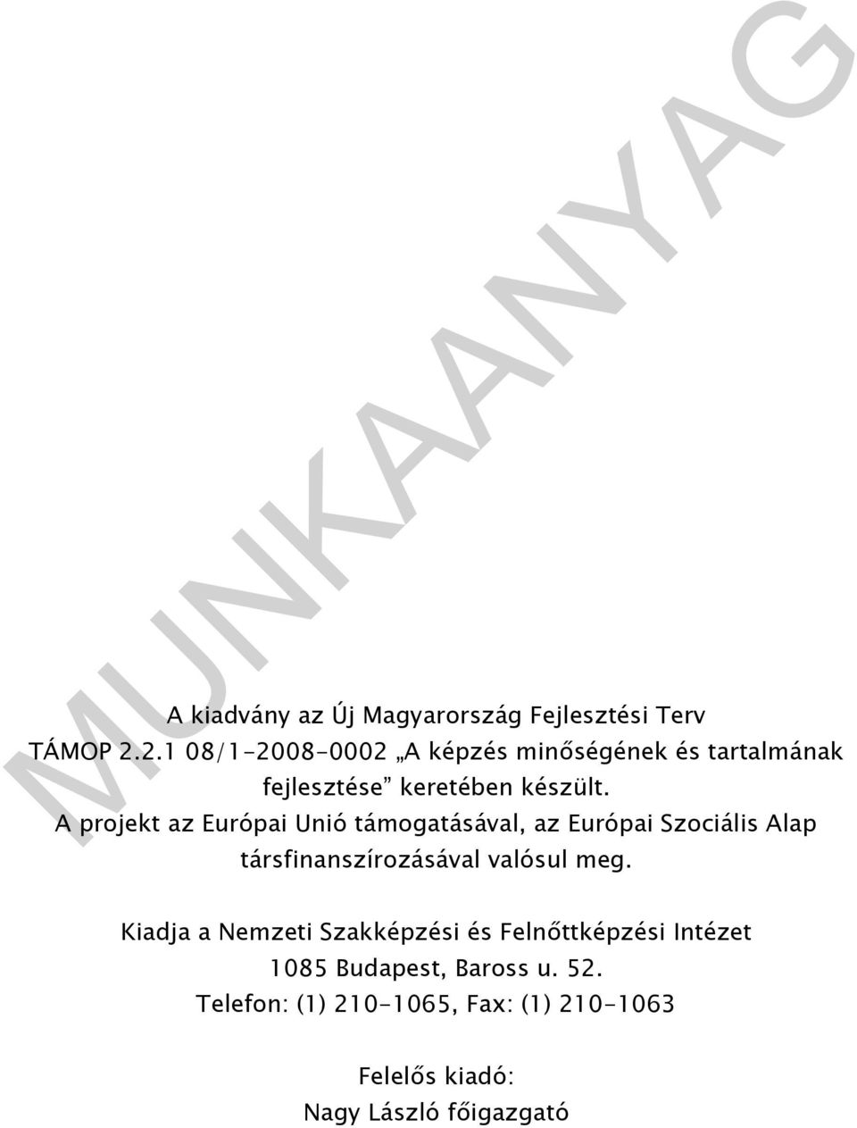 A projekt az Európai Unió támogatásával, az Európai Szociális Alap társfinanszírozásával valósul meg.