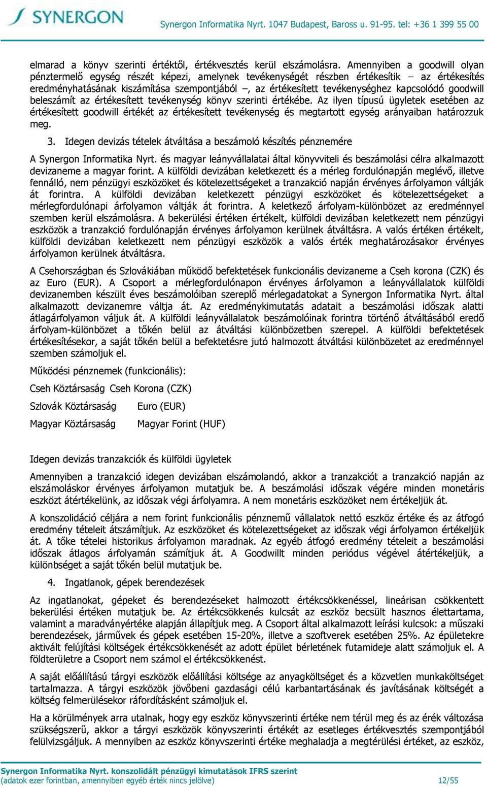 kapcsolódó goodwill beleszámít az értékesített tevékenység könyv szerinti értékébe.