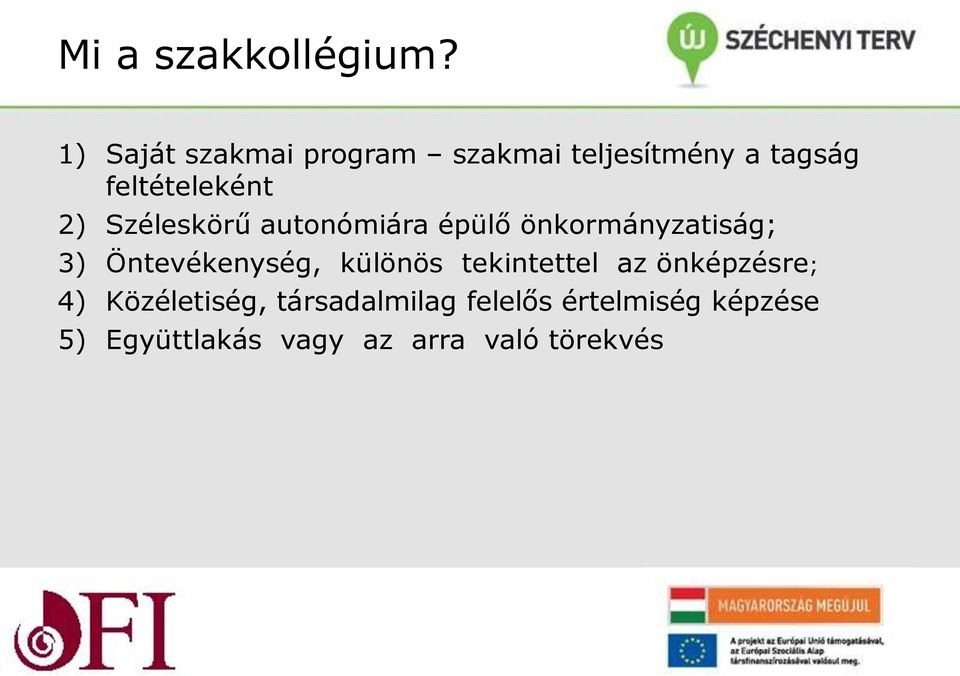 Széleskörű autonómiára épülő önkormányzatiság; 3) Öntevékenység, különös