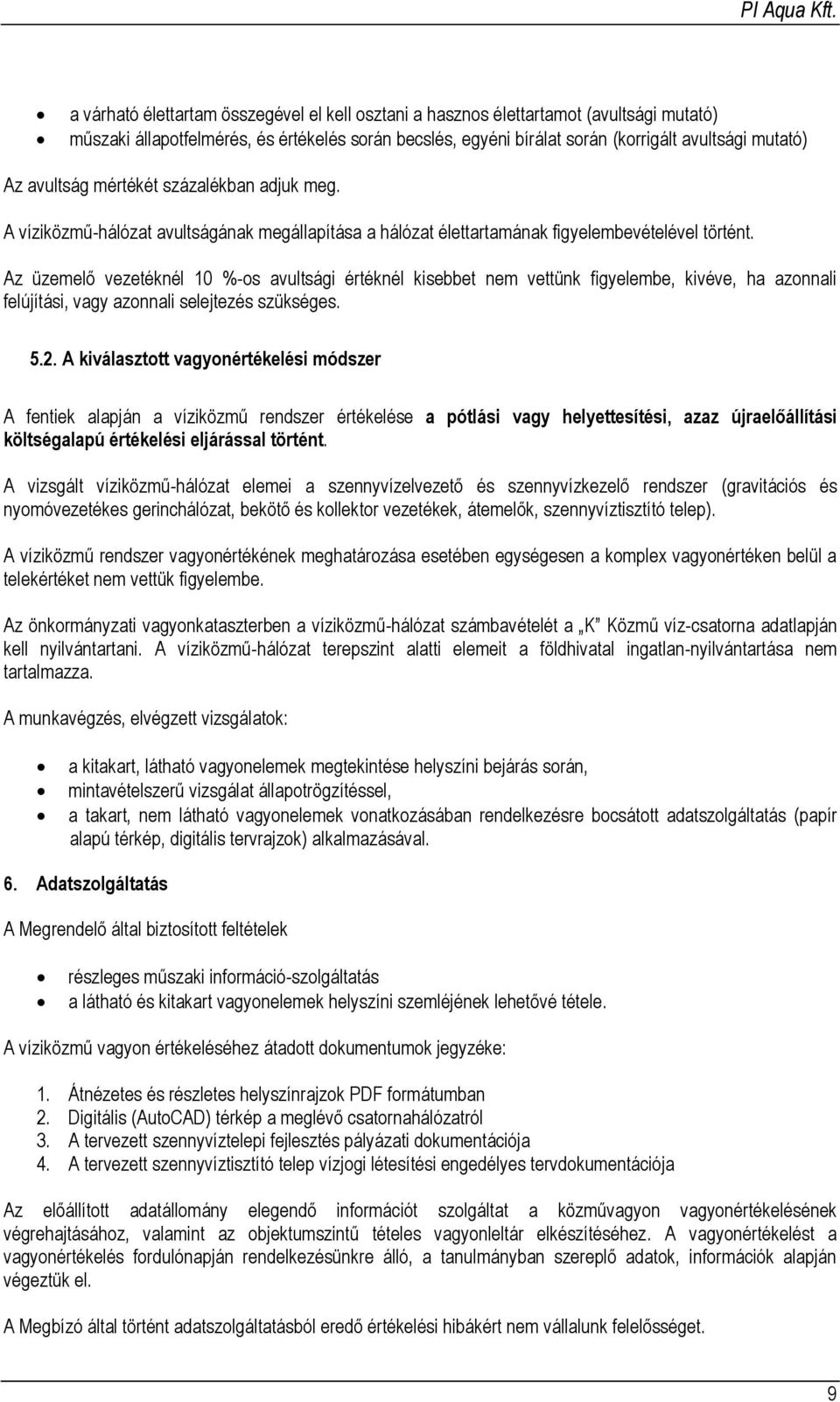 Az üzemelő vezetéknél 10 %-os avultsági értéknél kisebbet nem vettünk figyelembe, kivéve, ha azonnali felújítási, vagy azonnali selejtezés szükséges. 5.2.