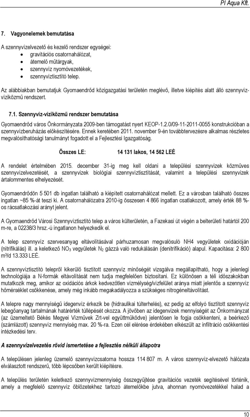 Szennyvíz-víziközmű rendszer bemutatása Gyomaendrőd város Önkormányzata 2009-ben támogatást nyert KEOP-1.2.0/09-11-2011-0055 konstrukcióban a szennyvízberuházás előkészítésére. Ennek keretében 2011.