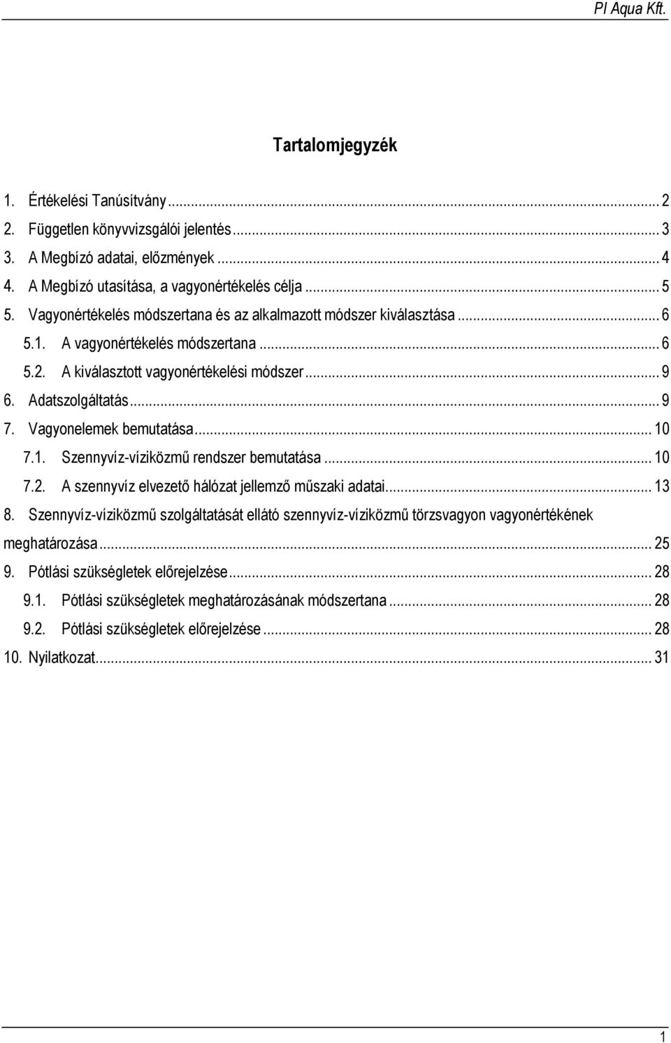 Vagyonelemek bemutatása... 10 7.1. Szennyvíz-víziközmű rendszer bemutatása... 10 7.2. A szennyvíz elvezető hálózat jellemző műszaki adatai... 13 8.