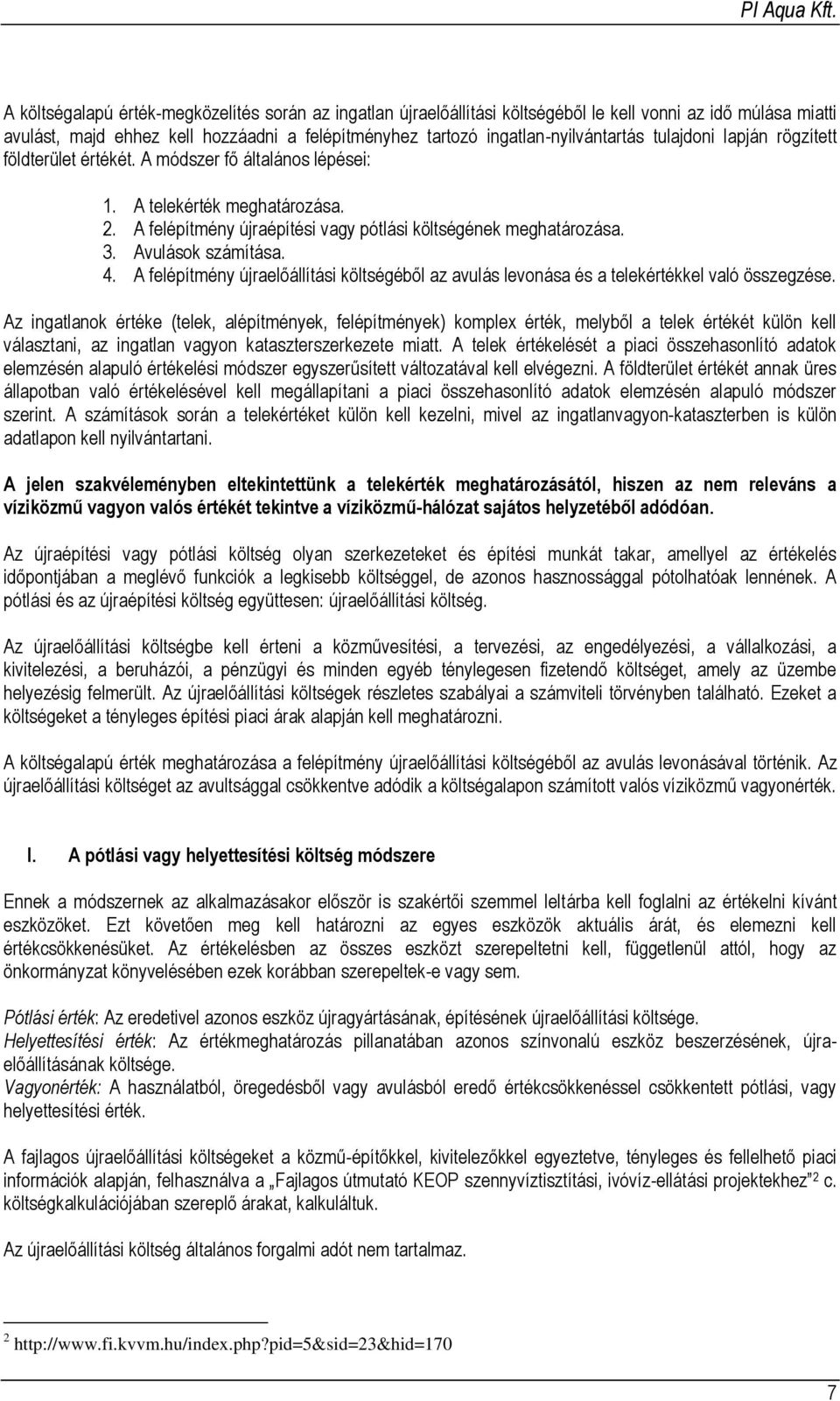 Avulások számítása. 4. A felépítmény újraelőállítási költségéből az avulás levonása és a telekértékkel való összegzése.