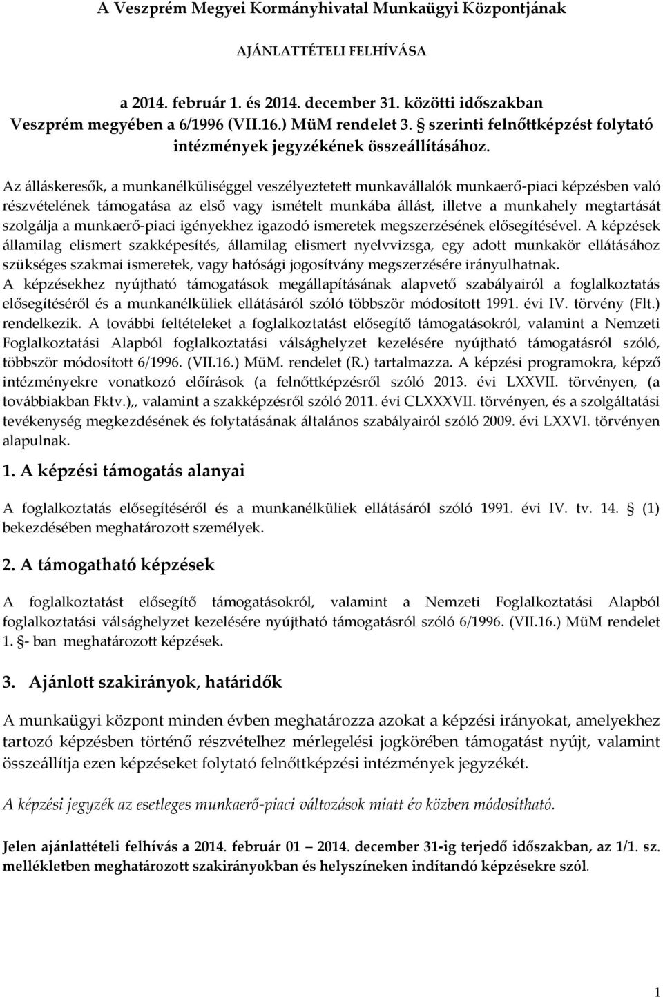 Az álláskeresők, a munkanélküliséggel veszélyeztetett munkavállalók munkaerő-piaci képzésben való részvételének támogatása az első vagy ismételt munkába állást, illetve a munkahely megtartását