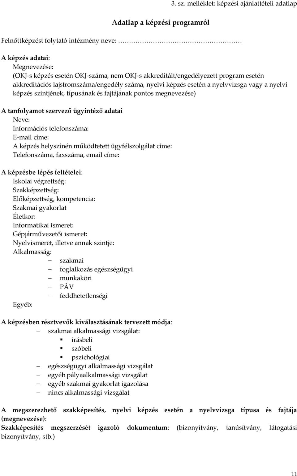 akkreditált/engedélyezett program esetén akkreditációs lajstromszáma/engedély száma, nyelvi képzés esetén a nyelvvizsga vagy a nyelvi képzés szintjének, típusának és fajtájának pontos megnevezése) A