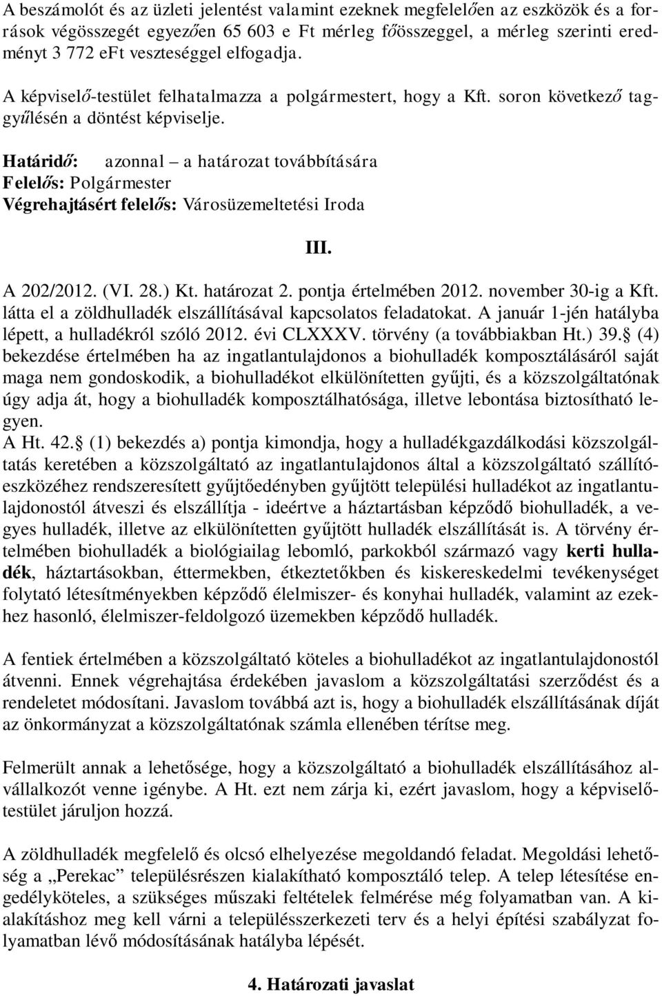 Határidő: azonnal a határozat továbbítására Felelős: Polgármester Végrehajtásért felelős: Városüzemeltetési Iroda III. A 202/2012. (VI. 28.) Kt. határozat 2. pontja értelmében 2012.