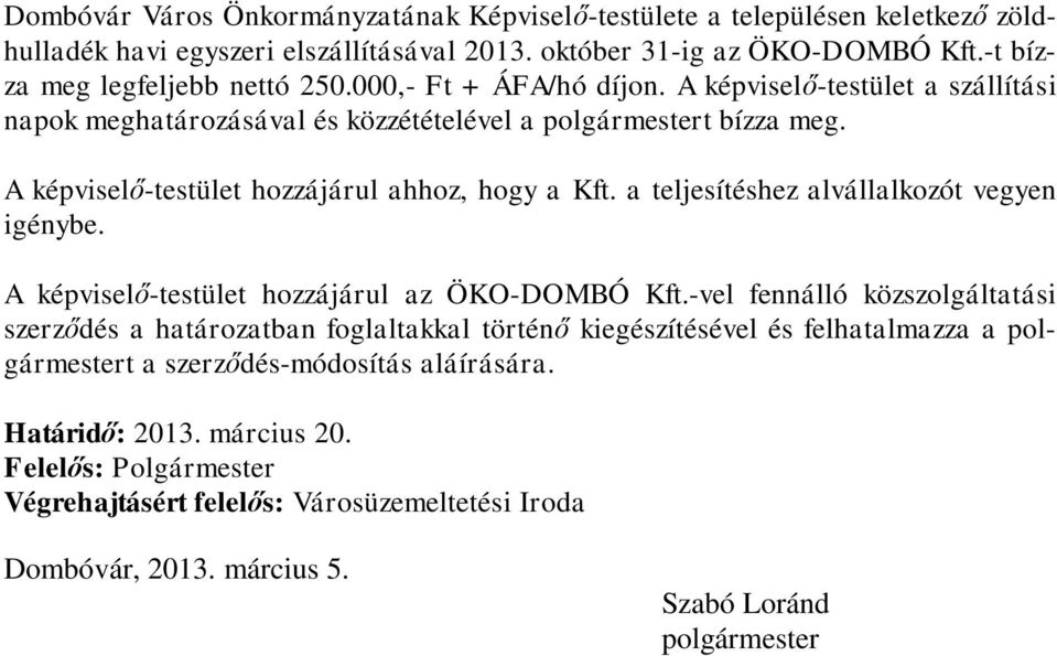 a teljesítéshez alvállalkozót vegyen igénybe. A képviselő-testület hozzájárul az ÖKO-DOMBÓ Kft.