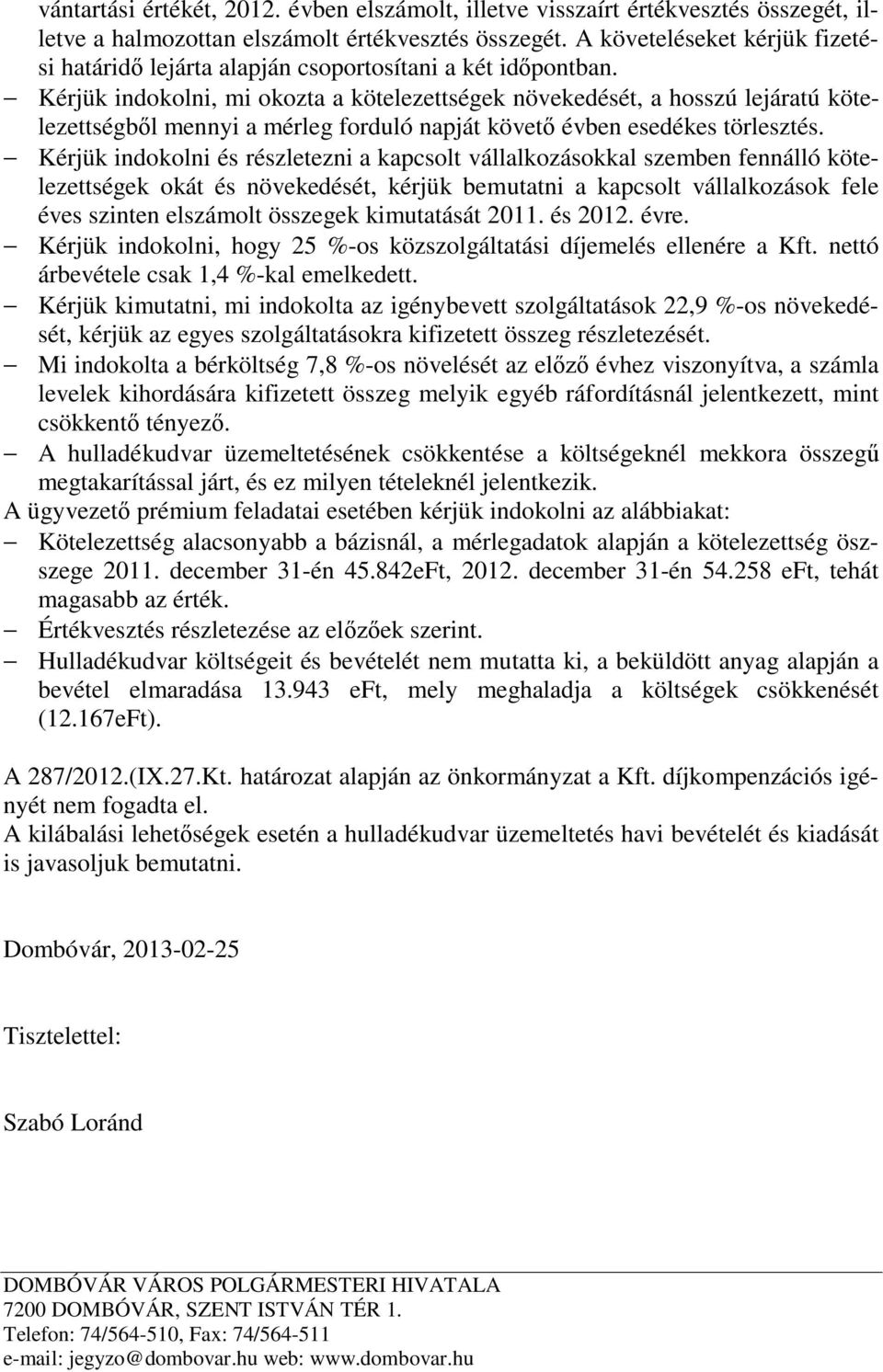 - Kérjük indokolni, mi okozta a kötelezettségek növekedését, a hosszú lejáratú kötelezettségből mennyi a mérleg forduló napját követő évben esedékes törlesztés.