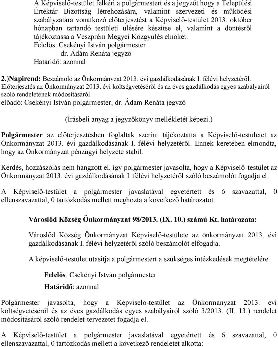 )Napirend: Beszámoló az Önkormányzat 2013. évi gazdálkodásának I. félévi helyzetéről. Előterjesztés az Önkormányzat 2013.