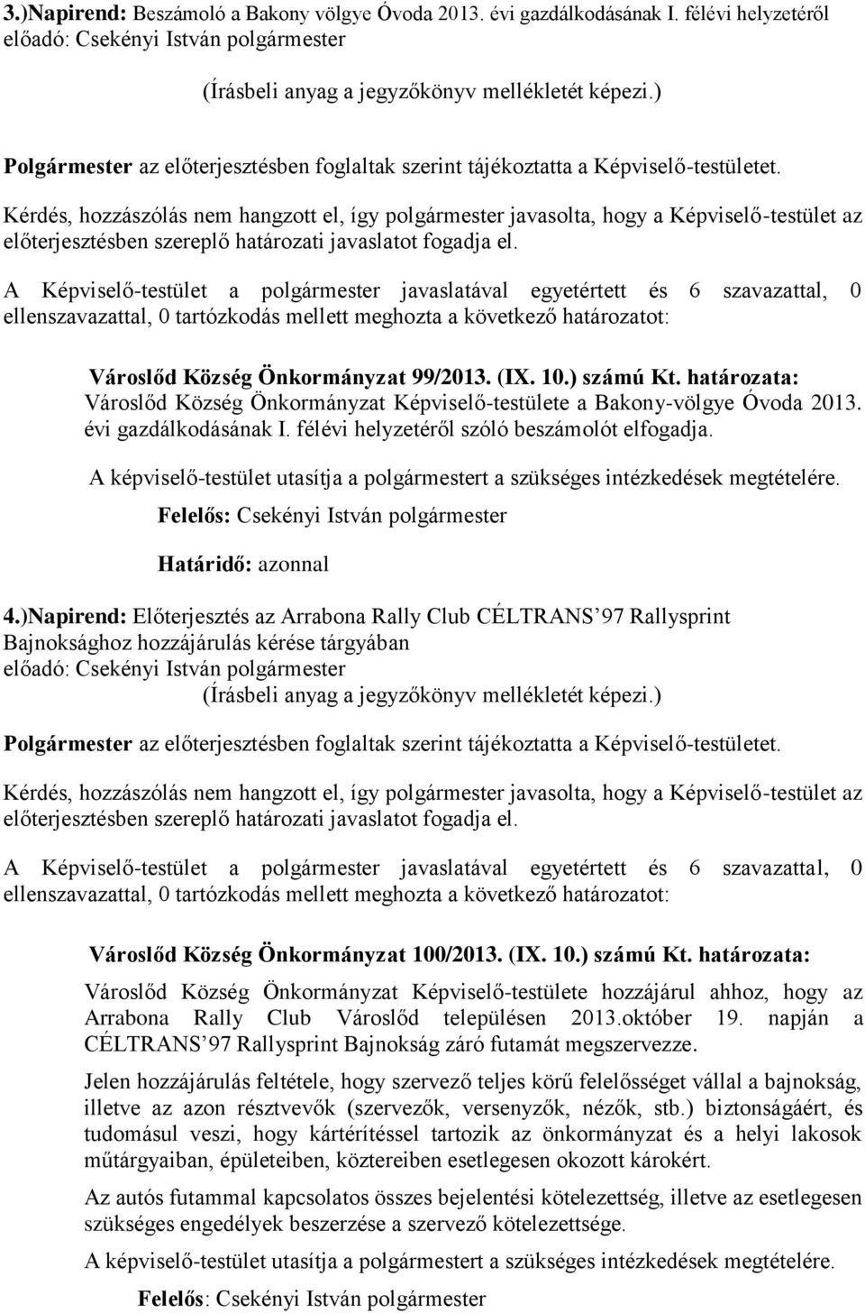 A képviselő-testület utasítja a polgármestert a szükséges intézkedések megtételére. 4.