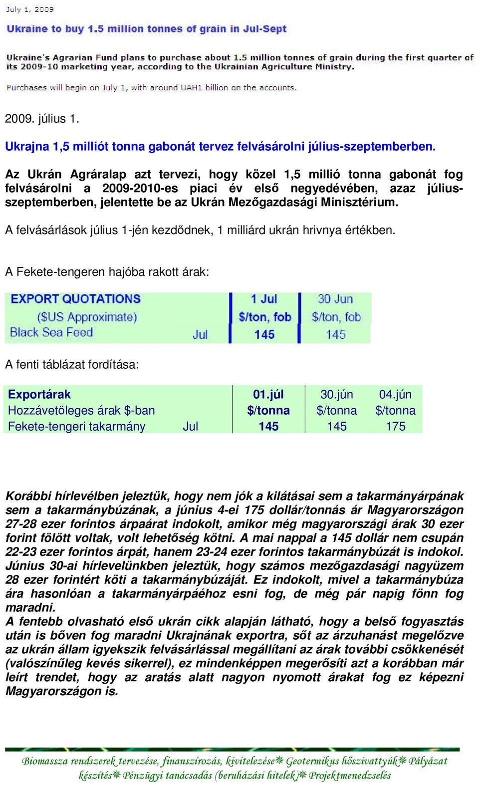 Minisztérium. A felvásárlások július 1-jén kezdődnek, 1 milliárd ukrán hrivnya értékben. A Fekete-tengeren hajóba rakott árak: A fenti táblázat fordítása: Exportárak 01.júl 30.jún 04.