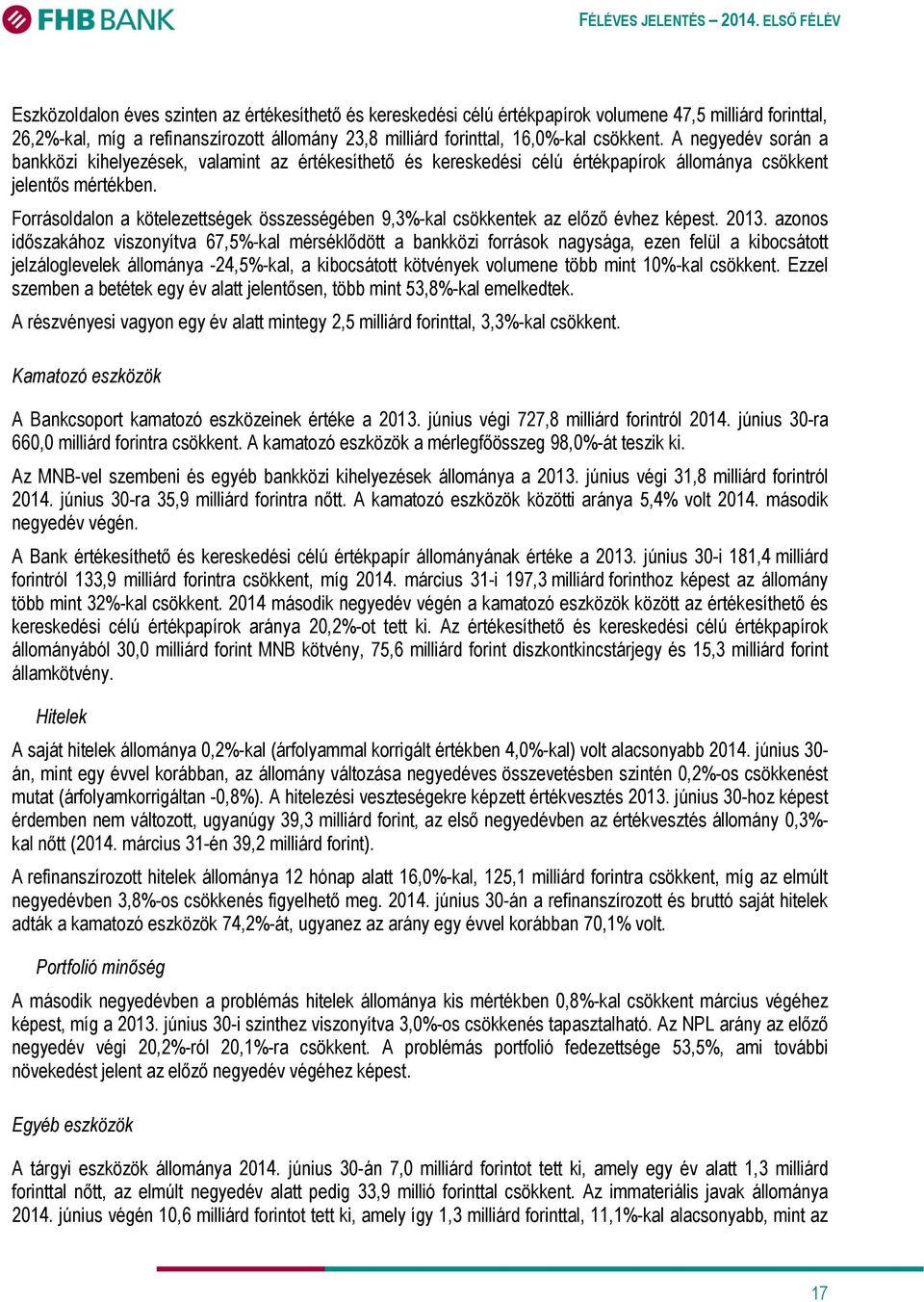 Forrásoldalon a kötelezettségek összességében 9,3%-kal csökkentek az előző évhez képest. 2013.