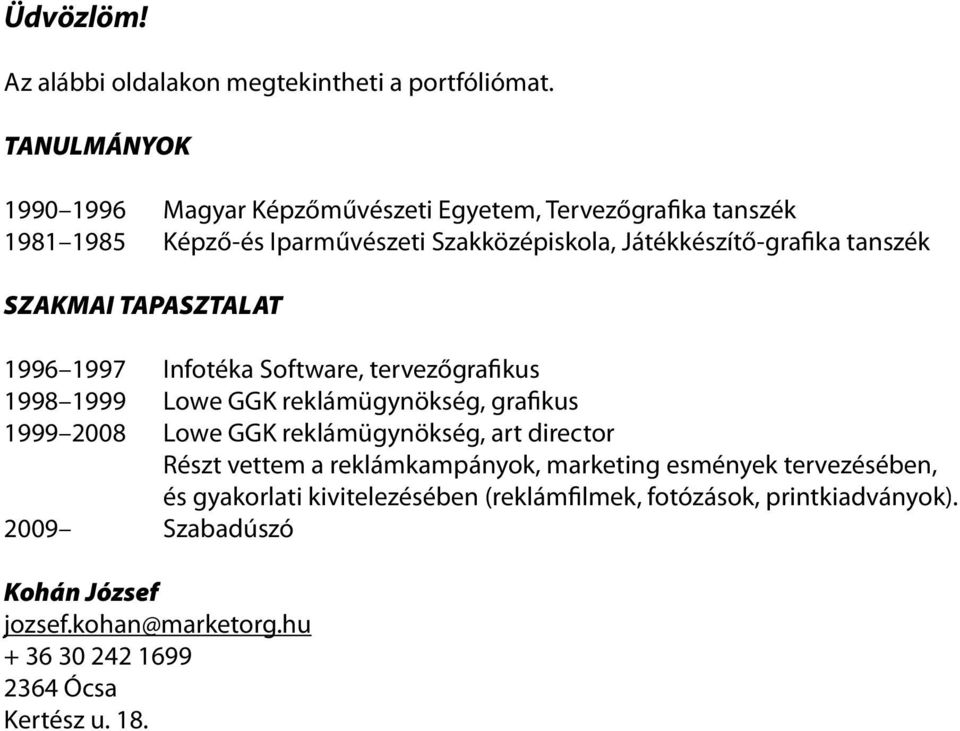 tanszék SZAKMAI TAPASZTALAT 1996 1997 Infotéka Software, tervezőgrafikus 1998 1999 Lowe GGK reklámügynökség, grafikus 1999 2008 Lowe GGK