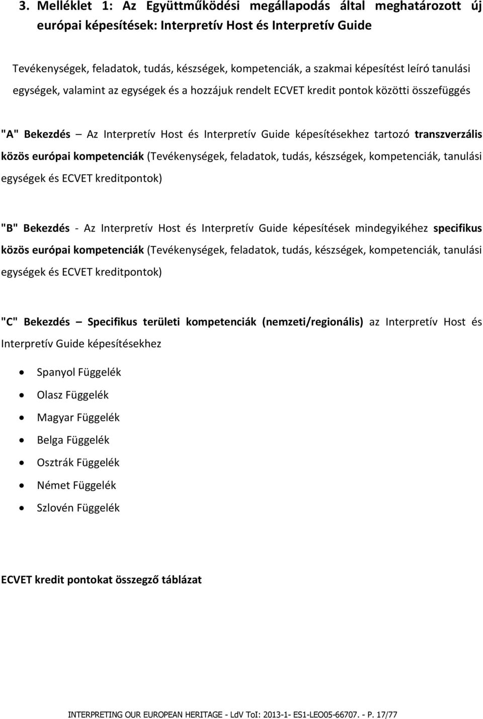 transzverzális közös európai kompetenciák (Tevékenységek, feladatok, tudás, készségek, kompetenciák, tanulási egységek és ECVET kreditpontok) "B" Bekezdés - Az Interpretív Host és Interpretív Guide