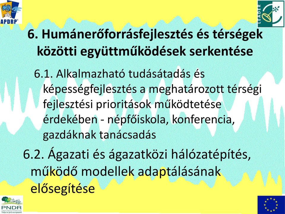 prioritások működtetése érdekében - népfőiskola, konferencia, gazdáknak tanácsadás