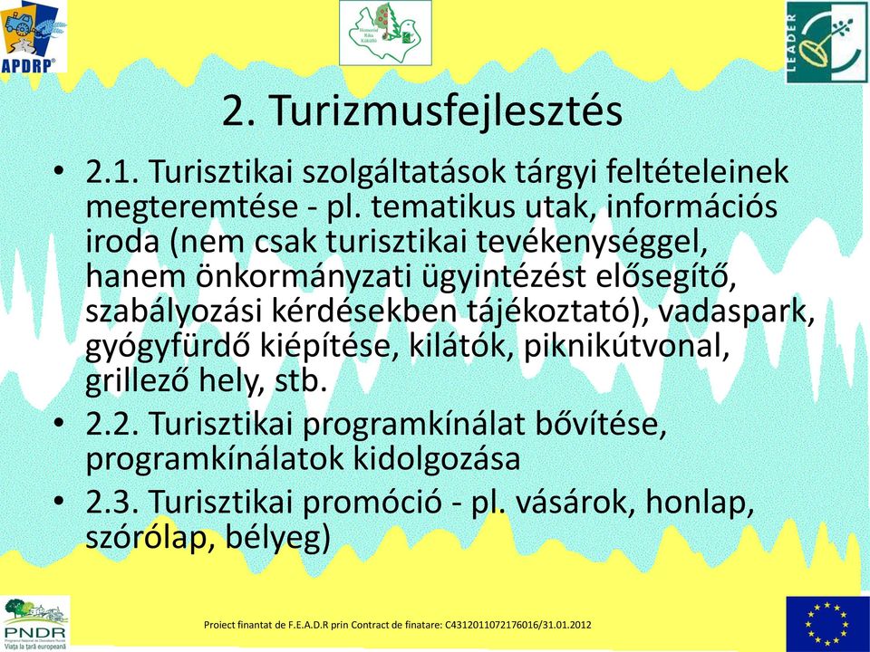 szabályozási kérdésekben tájékoztató), vadaspark, gyógyfürdő kiépítése, kilátók, piknikútvonal, grillező hely, stb.