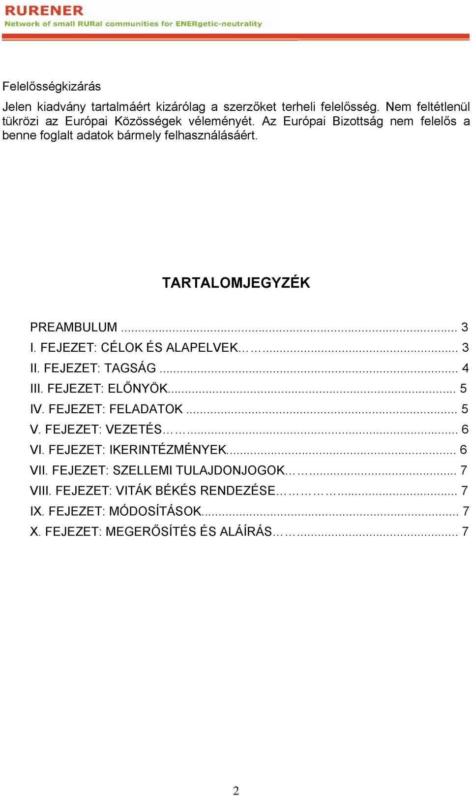 .. 3 II. FEJEZET: TAGSÁG... 4 III. FEJEZET: ELŐNYÖK... 5 IV. FEJEZET: FELADATOK... 5 V. FEJEZET: VEZETÉS... 6 VI. FEJEZET: IKERINTÉZMÉNYEK... 6 VII.