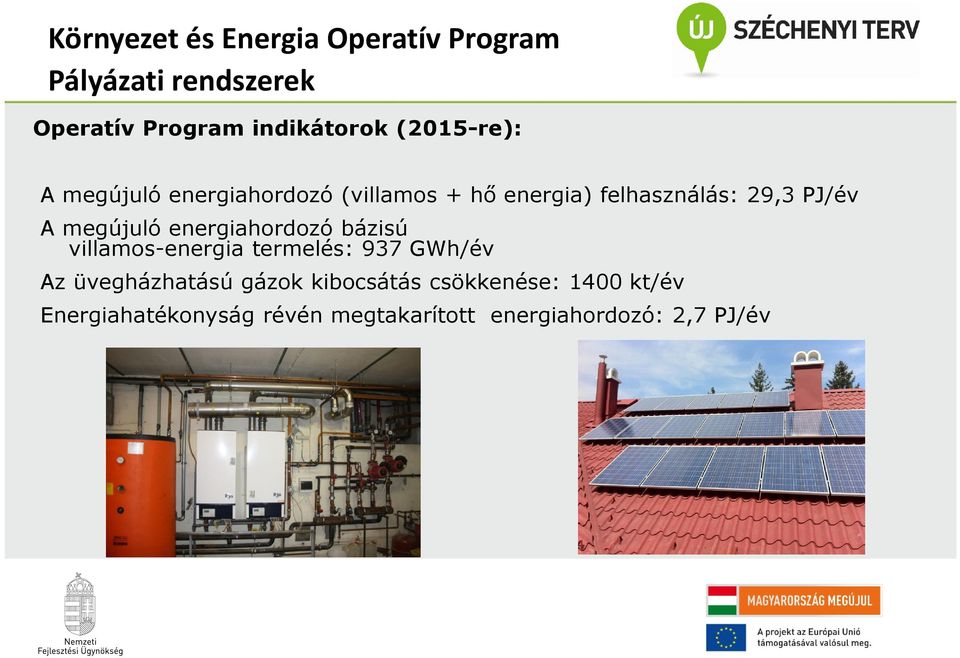 megújuló energiahordozó bázisú villamos-energia termelés: 937 GWh/év Az üvegházhatású gázok