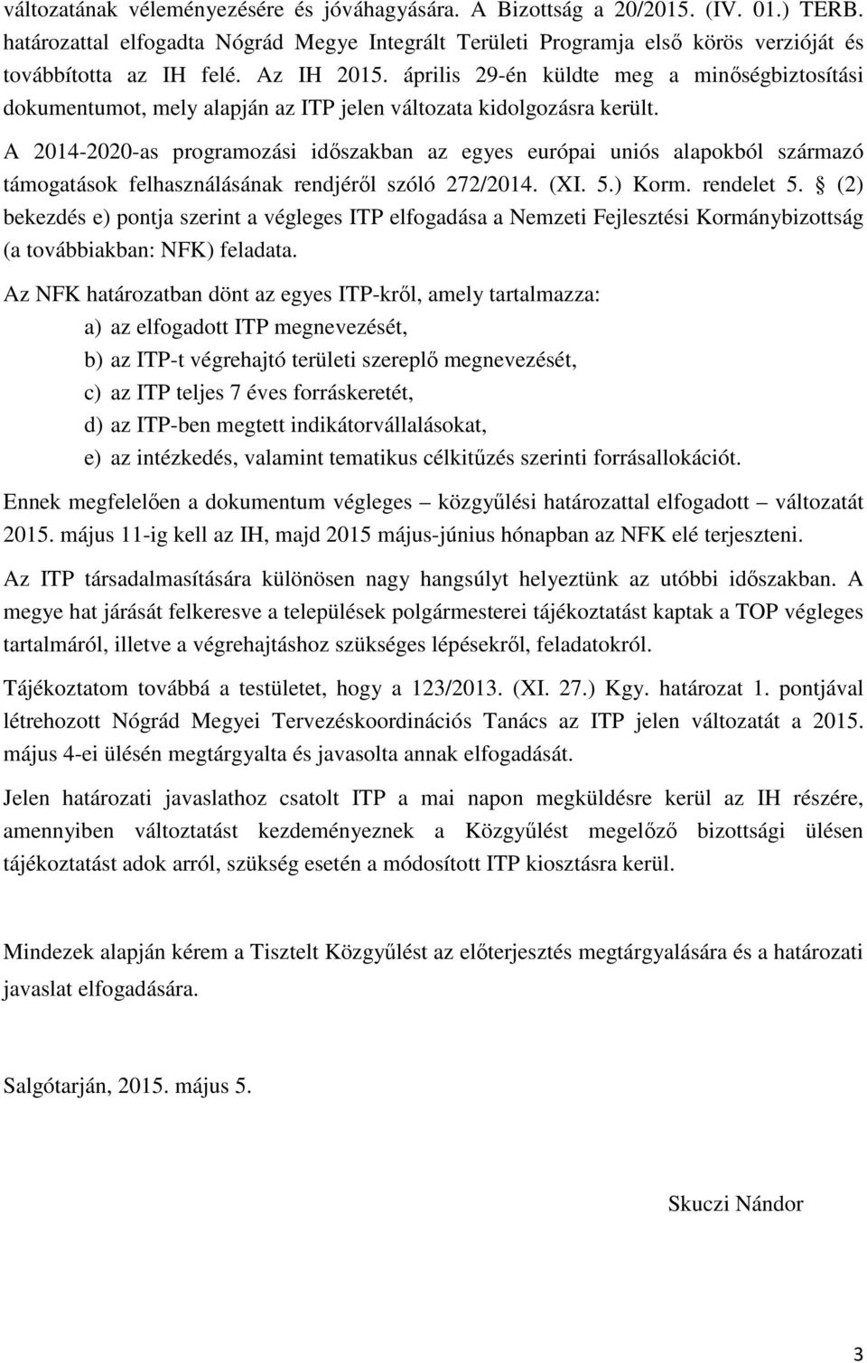 A 2014-2020-as programozási időszakban az egyes európai uniós alapokból származó támogatások felhasználásának rendjéről szóló 272/2014. (XI. 5.) Korm. rendelet 5.