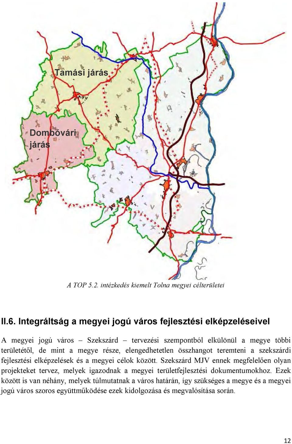 megye része, elengedhetetlen összhangot teremteni a szekszárdi fejlesztési elképzelések és a megyei célok között.