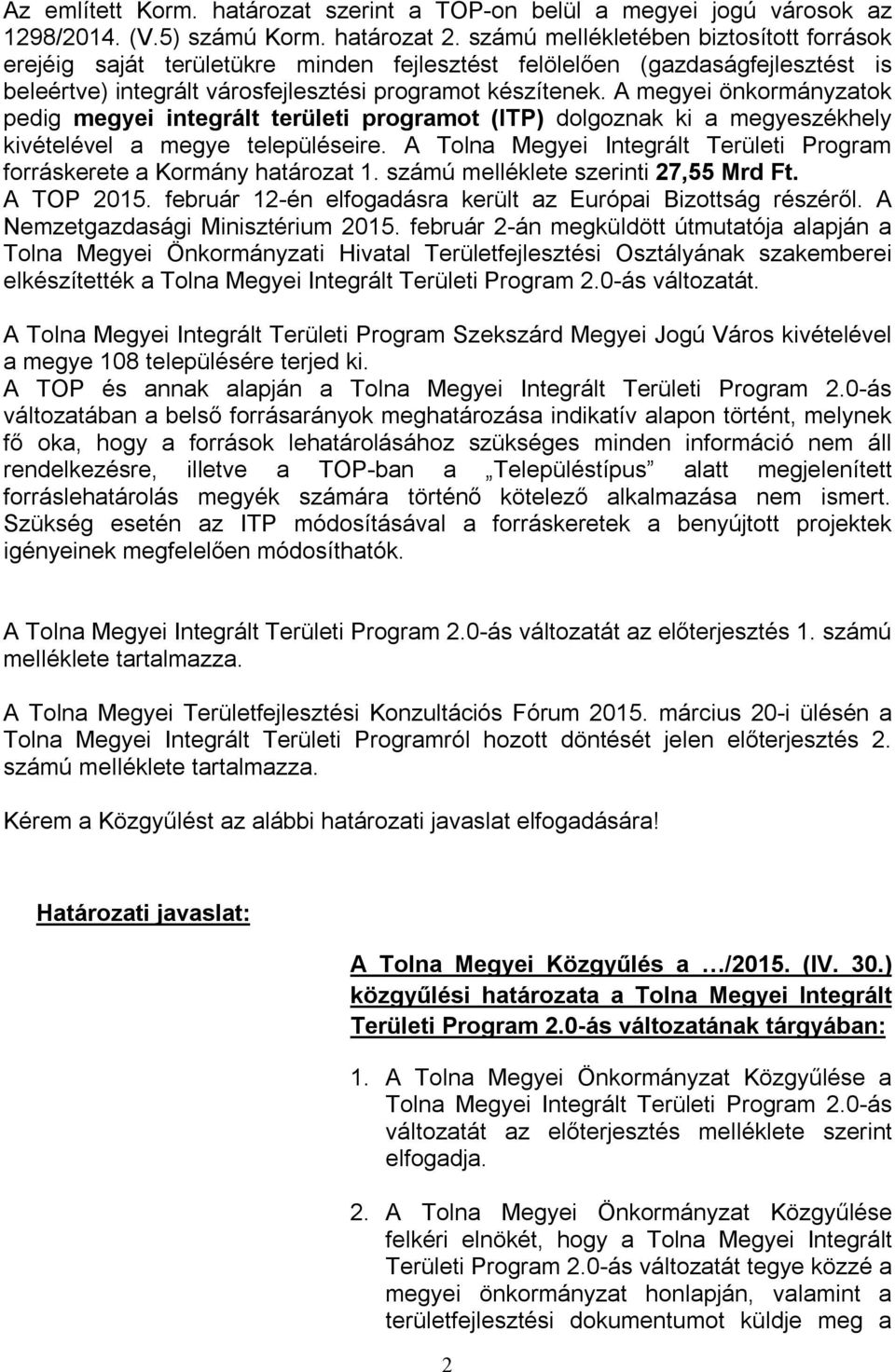 A megyei önkormányzatok pedig megyei integrált területi programot (ITP) dolgoznak ki a megyeszékhely kivételével a megye településeire.