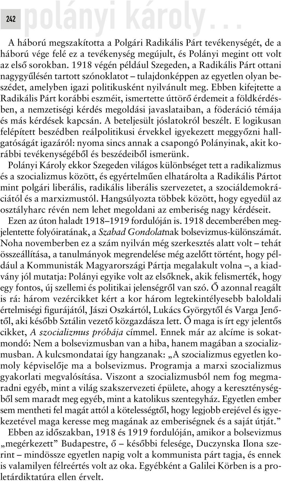 Ebben kifejtette a Radikális Párt korábbi eszméit, ismertette úttörô érdemeit a földkérdésben, a nemzetiségi kérdés megoldási javaslataiban, a föderáció témája és más kérdések kapcsán.