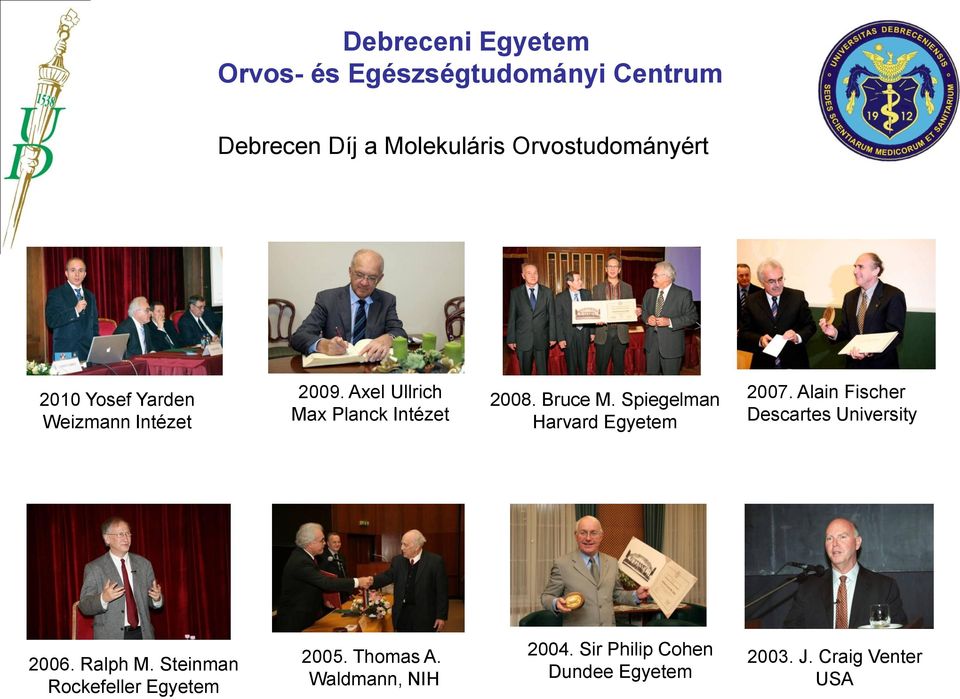 Alain Fischer Descartes University 2006. Ralph M. Steinman Rockefeller Egyetem 2005.