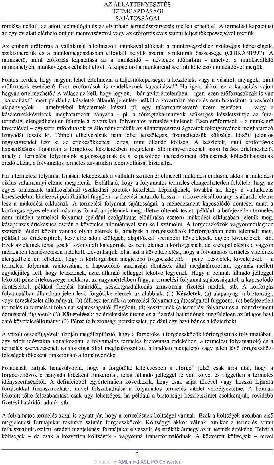 Az emberi erőforrás a vállalatnál alkalmazott munkavállalóknak a munkavégzéshez szükséges képességeik, szakismeretük és a munkamegosztásban elfoglalt helyük szerint strukturált összessége