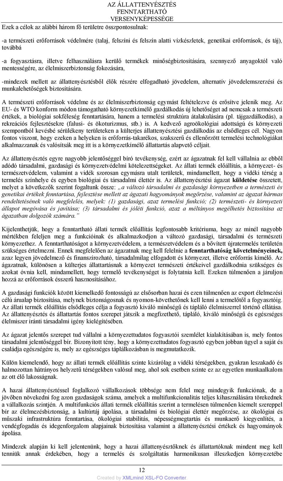 -mindezek mellett az állattenyésztésből élők részére elfogadható jövedelem, alternatív jövedelemszerzési és munkalehetőségek biztosítására.